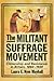 The Militant Suffrage Movement: Citizenship and Resistance in Britain, 1860-1930