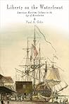 Liberty on the Waterfront: American Maritime Culture in the Age of Revolution (Early American Studies)