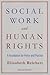 Social Work and Human Rights: A Foundation for Policy and Practice