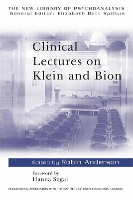 Clinical Lectures on Klein and Bion (The New Library of Psychoanalysis)