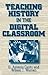 Teaching History in the Digital Classroom