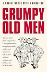 Grumpy Old Men : A Manual for the British Malcontent