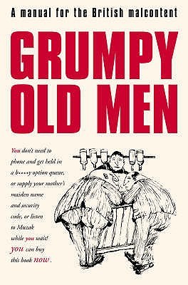 Grumpy Old Men : A Manual for the British Malcontent (Hardcover)