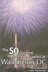 The 50 Greatest Photo Opportunties in Washington, DC The 50 Greatest Photo Opportunties in Washington, DC