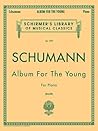 Schumann: Album for the Young, Op. 68: Piano Solo (Schirmer's Library of Musical Classics)
