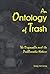 An Ontology of Trash: The D...