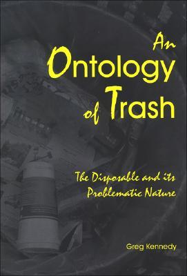 An Ontology of Trash: The Disposable and Its Problematic Nature (Environ Philosophy Ethics)