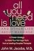 All You Need Is Love and Other Lies About Marriage by John W. Jacobs