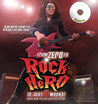 From Zero to Rock Hero in Six Weeks: The Crash Course That Teaches You How to Play the Guitar (Hardcover)