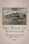 The Road to Jerusalem: Pilgrimage and Travel in the Age of Discovery (Material Texts)