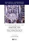 A Companion to American Technology (Wiley Blackwell Companions to American History) A Companion to American Technology (Wiley Blackwell Companions to American History)
