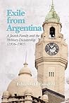 Exile from Argentina: A Jewish Family and the Military Dictatorship