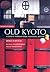 Old Kyoto: A Guide to Tradi...