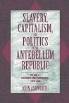 Slavery, Capitalism, and Politics in the Antebellum Republic: Volume 1, Commerce and Compromise, 1820–1850 Slavery, Capitalism, and Politics in the Antebellum Republic: Volume 1, Commerce and Compromise, 1820–1850