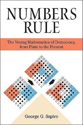 Numbers Rule: The Vexing Mathematics of Democracy, from Plato to the Present (Hardcover)
