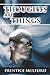 Thoughts Are Things by Prentice Mulford Thoughts Are Things by Prentice Mulford