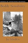 Bodily Sensibility: Intelligent Action (Series in Affective Science) Bodily Sensibility: Intelligent Action (Series in Affective Science)