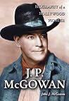 J. P. McGowan: Biography of A Hollywood Pioneer J. P. McGowan: Biography of A Hollywood Pioneer