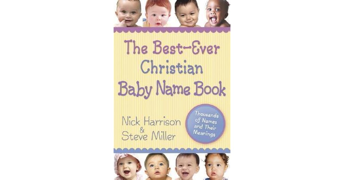 The BestEver Christian Baby Name Book Thousands of Names and Their