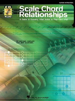 Scale Chord Relationships: A Guide to Knowing What Notes to Play - and Why! | Jeff Schroedl & Michael Mueller | Guitar Educational Book with Online Audio for Scales Modes Harmony Improvisation (Paperback)