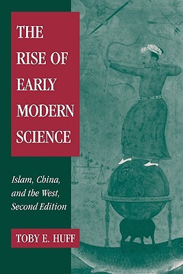 The Rise of Early Modern Science: Islam, China and the West (Paperback)