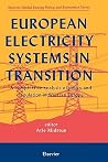 European Electricity Systems in Transition: A comparative analysis of policy and regulation in Western Europe (Elsevier Global Energy Policy and Economics Series) European Electricity Systems in Transition: A comparative analysis of policy and regulation in Western Europe (Elsevier Global Energy Policy and Economics Series)