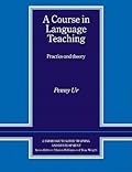 A Course in Language Teaching: Practice and Theory