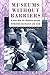 Museums Without Barriers: A New Deal For the Disabled (Heritage: Care-Preservation-Management)