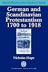 German and Scandinavian Protestantism 1700-1918 (Oxford History of the Christian Church)