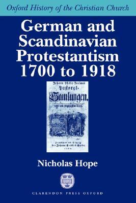 German and Scandinavian Protestantism 1700-1918 (Oxford History of the Christian Church)