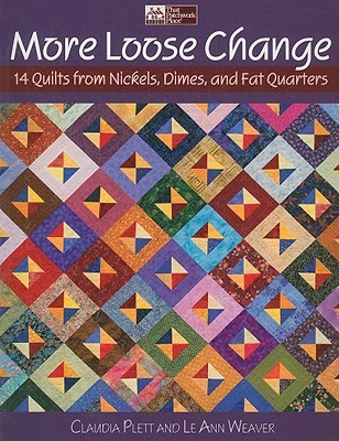 More Loose Change: 14 Quilts from Nickels, Dimes, and Fat Quarters (Paperback)
