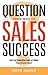 Question Your Way to Sales ...