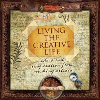 Living the Creative Life: Ideas and Inspiration from Working Artists (Paperback)