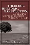 Theology, Rhetoric, Manuduction, or Reading Scripture Together on the Path to God (Radical Traditions)