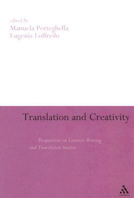 Translation and Creativity: Perspectives on Creative Writing and Translation Studies (Paperback)