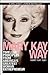 The Mary Kay Way: Timeless Principles from America's Greatest Woman Entrepreneur