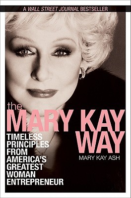 The Mary Kay Way: Timeless Principles from America's Greatest Woman Entrepreneur (Hardcover)