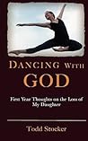 Dancing With God: First Year Thoughts on the Loss of My Daughter