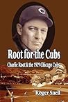 Root for the Cubs: Charlie Root and the 1929 Chicago Cubs