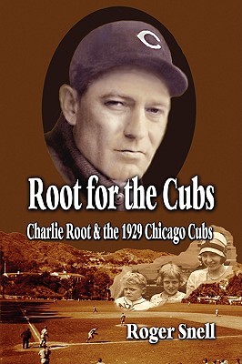 Root for the Cubs: Charlie Root and the 1929 Chicago Cubs (Paperback)