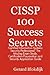 Cissp 100 Success Secrets - Certified Information Systems Security Professional; The Missing Exam Study, Certification Preparation and Security Applic