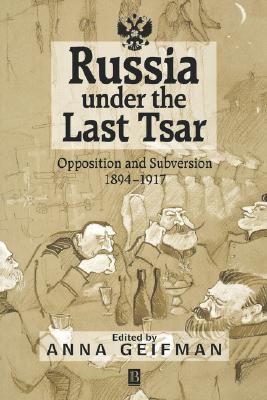 Russia under the Last Tsar: Opposition and Subversion, 1894-1917 (Paperback)