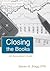 Closing the Books by Steven M. Bragg
