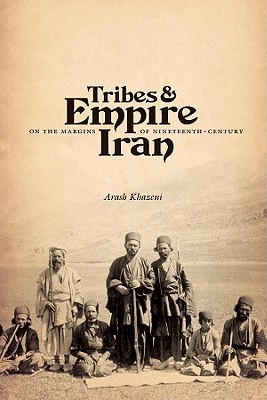 Tribes and Empire on the Margins of Nineteenth-Century Iran (Publications on the Near East)