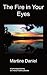 The Fire in Your Eyes by Martine Daniel
