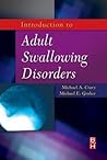 Introduction to Adult Swallowing Disorders by Michael A. Crary
