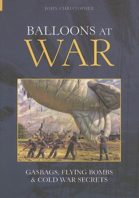 Balloons at War: Gasbags, Flying Bombs & Cold War Secrets (Revealing History (Paperback))