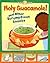 Holy Guacamole!: And Other ...