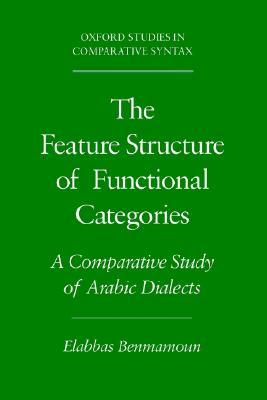 The Feature Structure of Functional Categories: A Comparative Study of Arabic Dialects (Oxford Studies in Comparative Syntax)