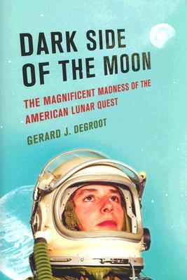Dark Side of the Moon: The Magnificent Madness of the American Lunar Quest (Paperback)